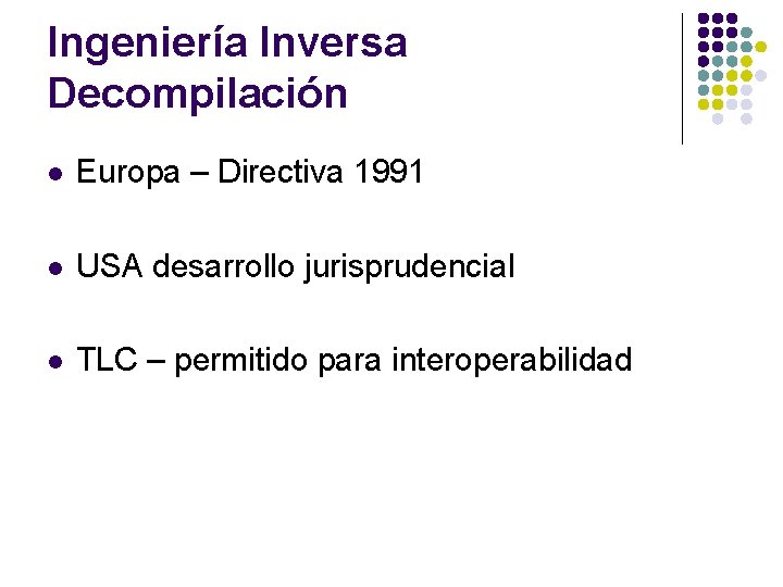 Ingeniería Inversa Decompilación l Europa – Directiva 1991 l USA desarrollo jurisprudencial l TLC