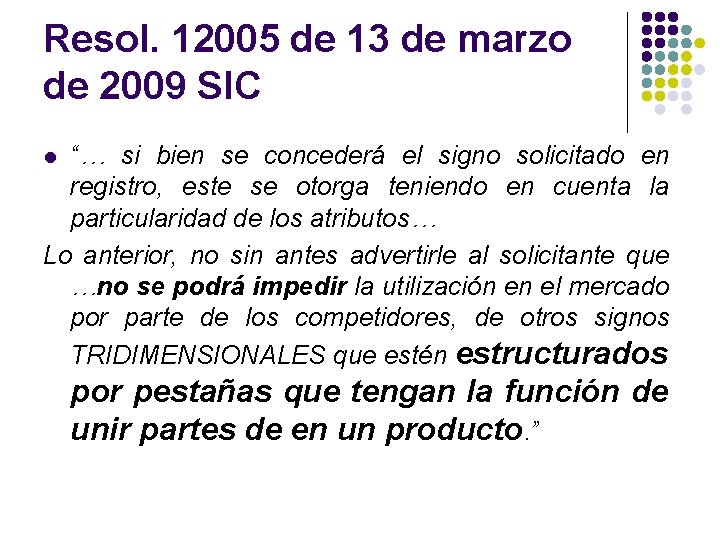 Resol. 12005 de 13 de marzo de 2009 SIC “… si bien se concederá