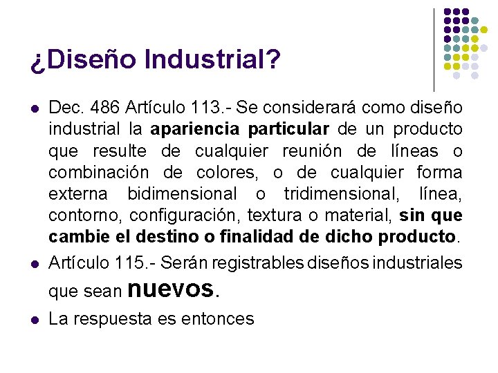 ¿Diseño Industrial? l l Dec. 486 Artículo 113. - Se considerará como diseño industrial