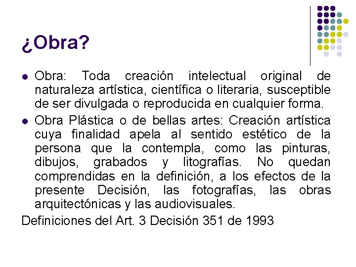 ¿Obra? Obra: Toda creación intelectual original de naturaleza artística, científica o literaria, susceptible de