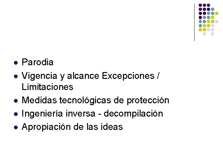 l l l Parodia Vigencia y alcance Excepciones / Limitaciones Medidas tecnológicas de protección