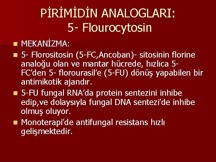 PİRİMİDİN ANALOGLARI: 5 - Flourocytosin n n MEKANİZMA: 5 - Florositosin (5 -FC, Ancoban)-