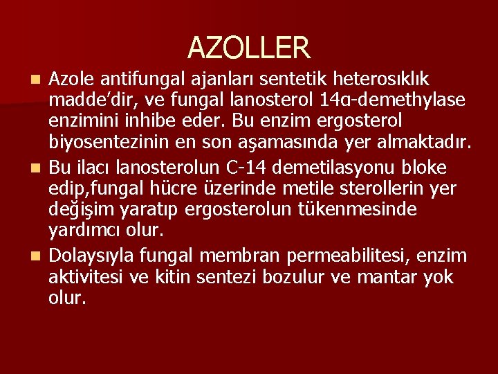 AZOLLER Azole antifungal ajanları sentetik heterosıklık madde’dir, ve fungal lanosterol 14α-demethylase enzimini inhibe eder.