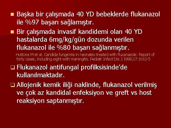 Başka bir çalışmada 40 YD bebeklerde flukanazol ile %97 başarı sağlamıştır. n Bir çalışmada