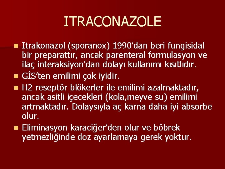 ITRACONAZOLE Itrakonazol (sporanox) 1990’dan beri fungisidal bir preparattır, ancak parenteral formulasyon ve ilaç interaksiyon’dan