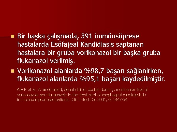 Bir başka çalışmada, 391 immünsüprese hastalarda Esöfajeal Kandidiasis saptanan hastalara bir gruba vorikonazol bir