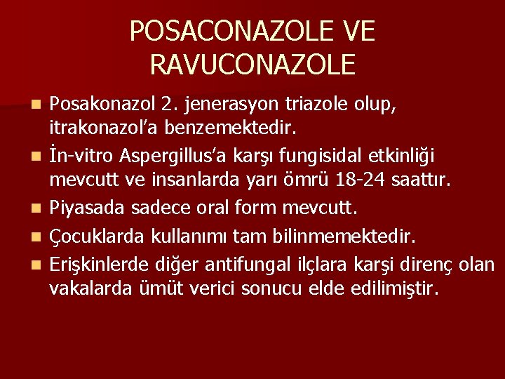 POSACONAZOLE VE RAVUCONAZOLE n n n Posakonazol 2. jenerasyon triazole olup, itrakonazol’a benzemektedir. İn-vitro