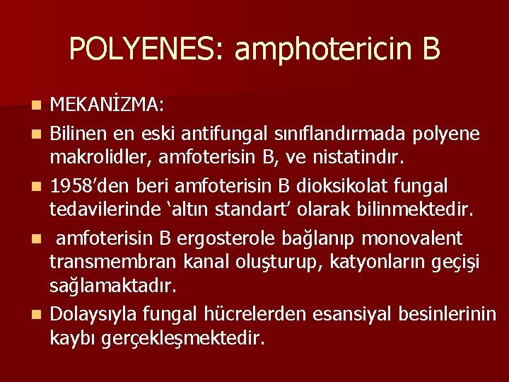 POLYENES: amphotericin B n n n MEKANİZMA: Bilinen en eski antifungal sınıflandırmada polyene makrolidler,