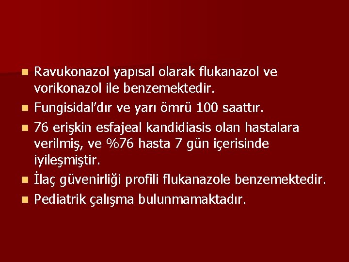 n n n Ravukonazol yapısal olarak flukanazol ve vorikonazol ile benzemektedir. Fungisidal’dır ve yarı