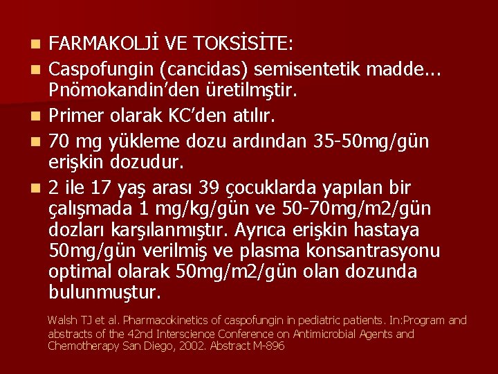 n n n FARMAKOLJİ VE TOKSİSİTE: Caspofungin (cancidas) semisentetik madde. . . Pnömokandin’den üretilmştir.