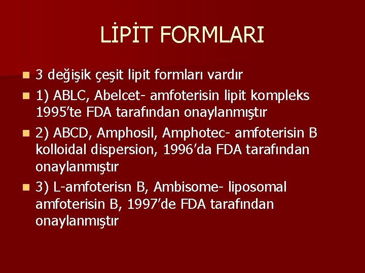 LİPİT FORMLARI n n 3 değişik çeşit lipit formları vardır 1) ABLC, Abelcet- amfoterisin