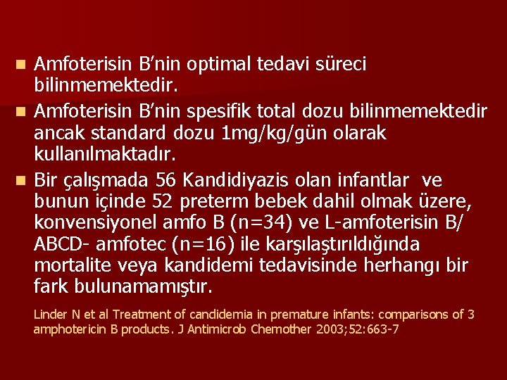 Amfoterisin B’nin optimal tedavi süreci bilinmemektedir. n Amfoterisin B’nin spesifik total dozu bilinmemektedir ancak