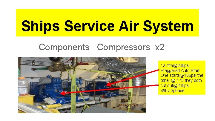 Ships Service Air System Components Compressors x 2 12 cfm@200 psi Staggered Auto Start