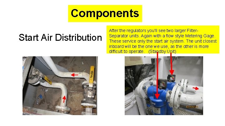 Components Start Air Distribution After the regulators you'll see two larger Filter. Separator units.