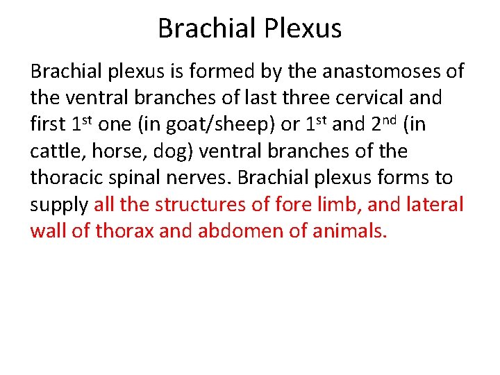 Brachial Plexus Brachial plexus is formed by the anastomoses of the ventral branches of