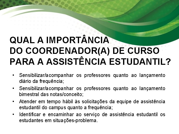 QUAL A IMPORT NCIA DO COORDENADOR(A) DE CURSO PARA A ASSISTÊNCIA ESTUDANTIL? • Sensibilizar/acompanhar