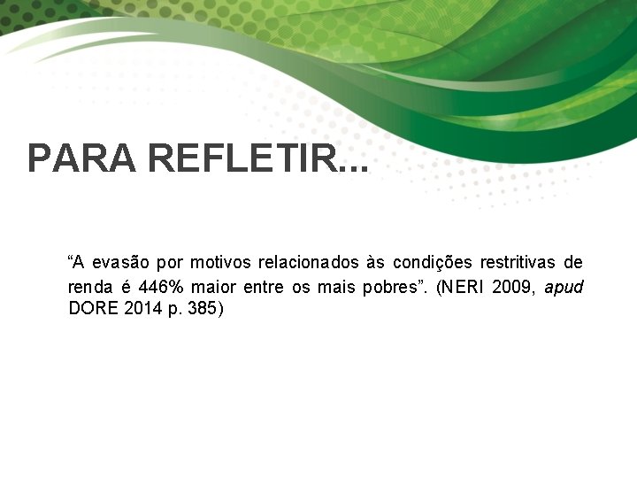 PARA REFLETIR. . . “A evasão por motivos relacionados às condições restritivas de renda