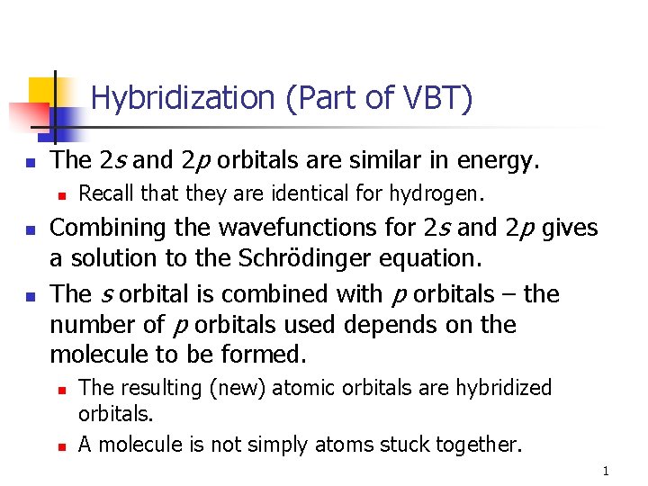Hybridization (Part of VBT) n The 2 s and 2 p orbitals are similar