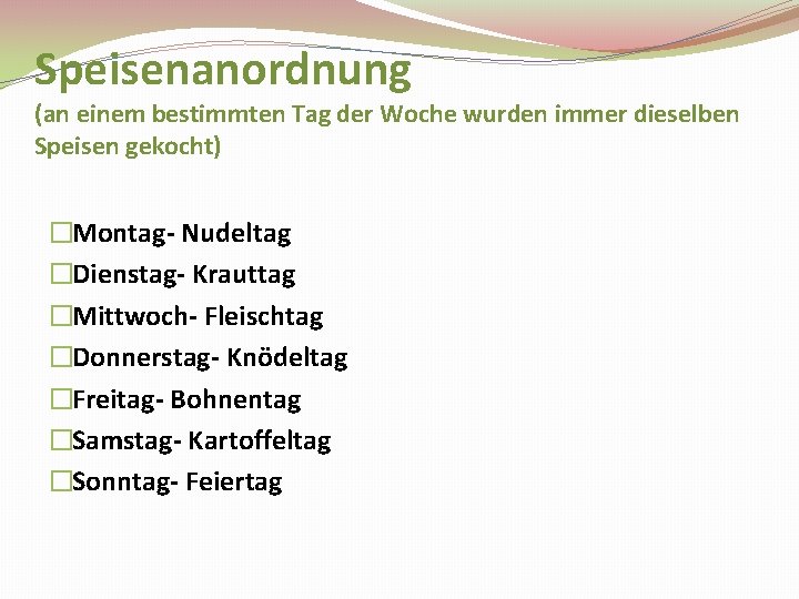 Speisenanordnung (an einem bestimmten Tag der Woche wurden immer dieselben Speisen gekocht) �Montag- Nudeltag