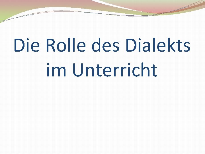 Die Rolle des Dialekts im Unterricht 