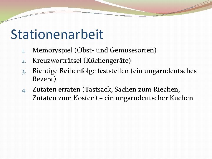 Stationenarbeit Memoryspiel (Obst- und Gemüsesorten) 2. Kreuzworträtsel (Küchengeräte) 3. Richtige Reihenfolge feststellen (ein ungarndeutsches