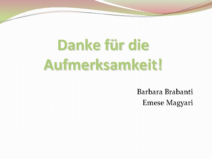 Danke für die Aufmerksamkeit! Barbara Brabanti Emese Magyari 