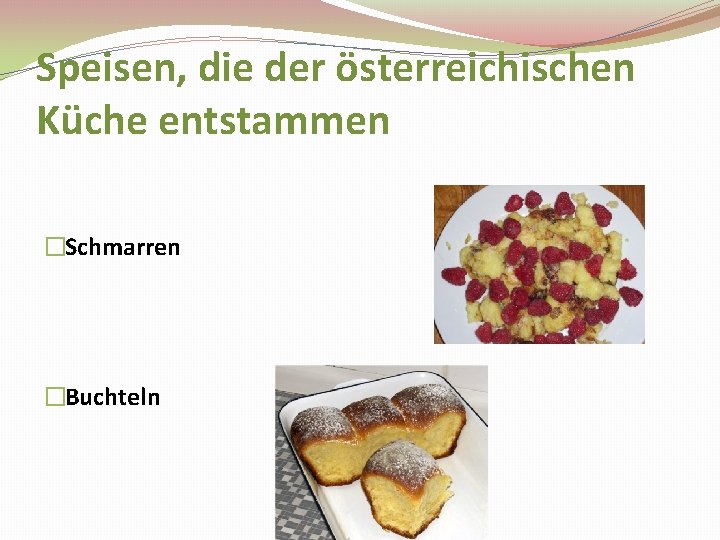 Speisen, die der österreichischen Küche entstammen �Schmarren �Buchteln 