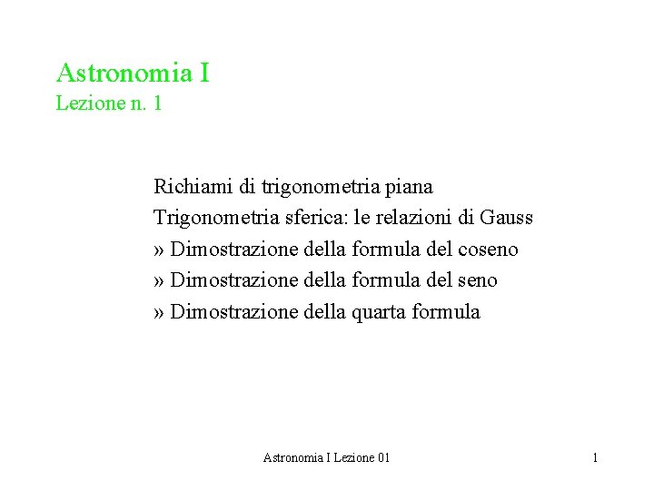 Astronomia I Lezione n. 1 Richiami di trigonometria piana Trigonometria sferica: le relazioni di