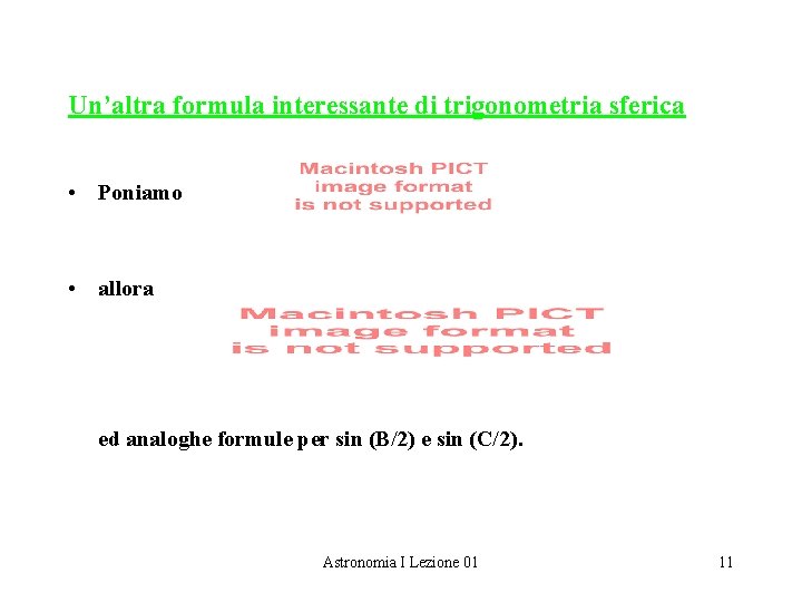 Un’altra formula interessante di trigonometria sferica • Poniamo • allora ed analoghe formule per