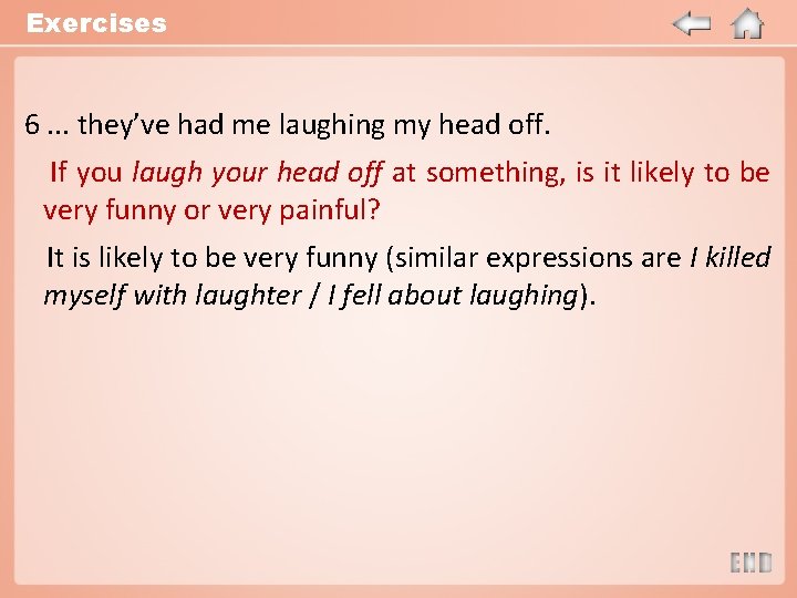 Exercises 6. . . they’ve had me laughing my head off. If you laugh