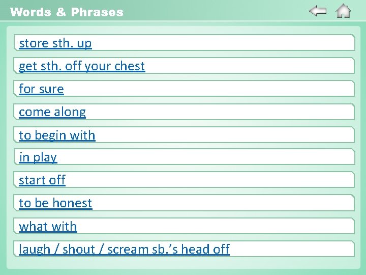 Words & Phrases store sth. up get sth. off your chest for sure come