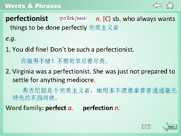 Words & Phrases perfectionist n. [C] sb. who always wants things to be done