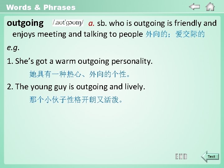 Words & Phrases outgoing a. sb. who is outgoing is friendly and enjoys meeting