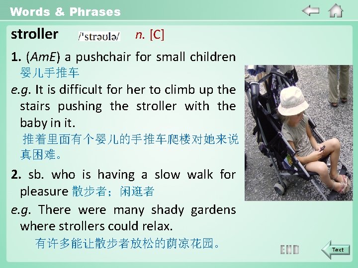 Words & Phrases stroller n. [C] 1. (Am. E) a pushchair for small children