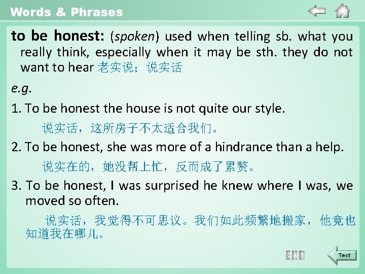 Words & Phrases to be honest: (spoken) used when telling sb. what you really