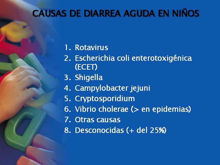 CAUSAS DE DIARREA AGUDA EN NIÑOS 1. Rotavirus 2. Escherichia coli enterotoxigénica (ECET) 3.