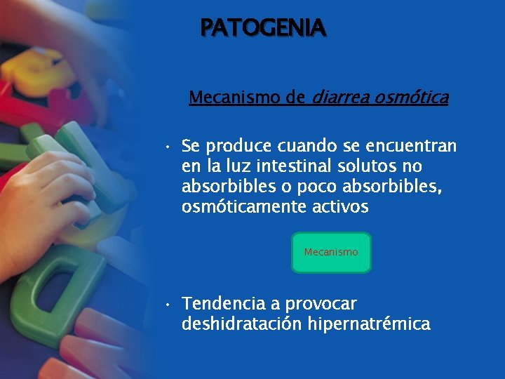 PATOGENIA Mecanismo de diarrea osmótica • Se produce cuando se encuentran en la luz