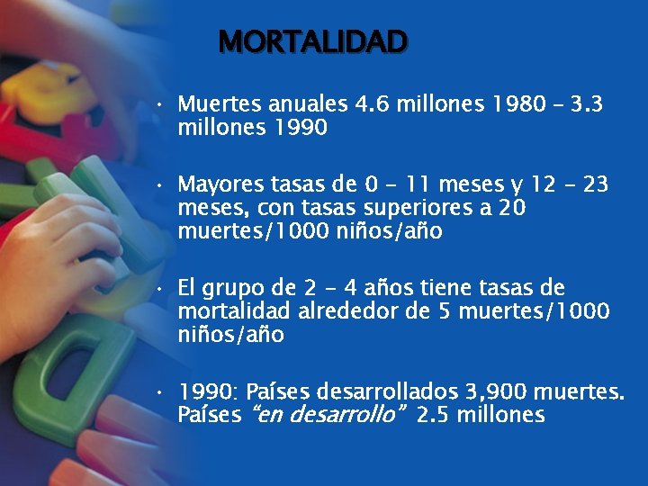 MORTALIDAD • Muertes anuales 4. 6 millones 1980 – 3. 3 millones 1990 •