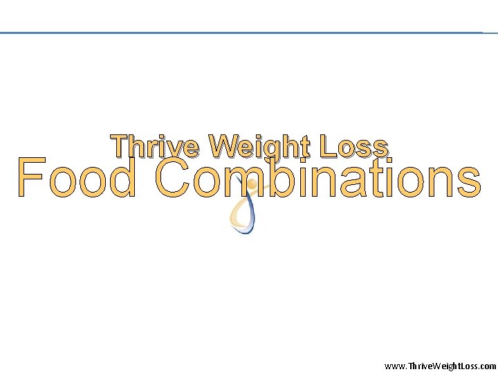 Thrive Weight Loss Food Combinations www. Thrive. Weight. Loss. com 