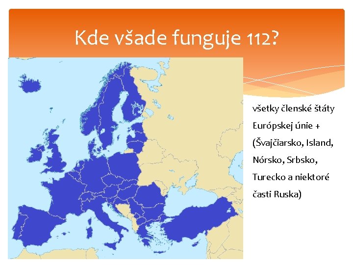 Kde všade funguje 112? všetky členské štáty Európskej únie + (Švajčiarsko, Island, Nórsko, Srbsko,