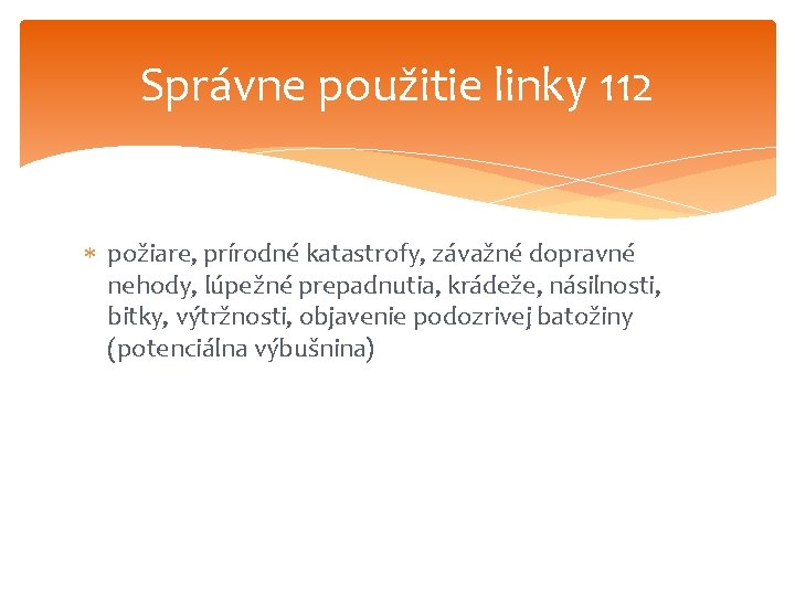 Správne použitie linky 112 požiare, prírodné katastrofy, závažné dopravné nehody, lúpežné prepadnutia, krádeže, násilnosti,