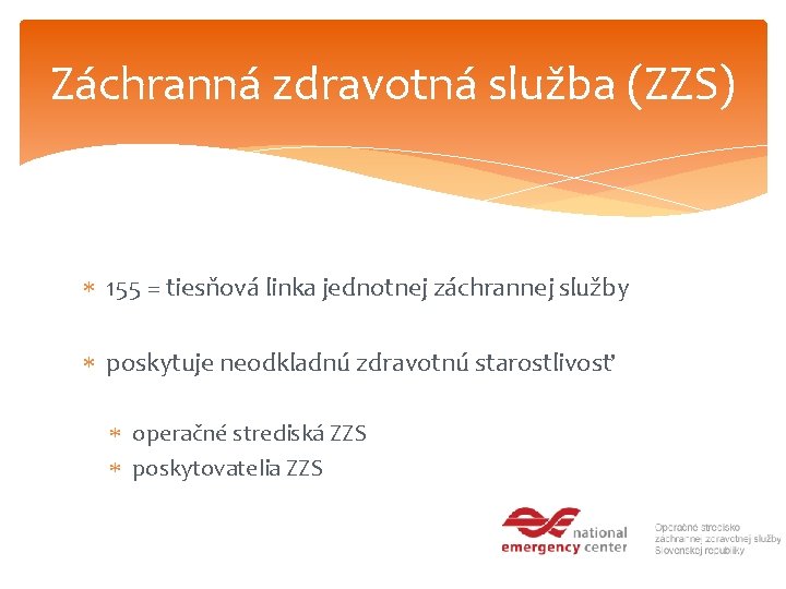 Záchranná zdravotná služba (ZZS) 155 = tiesňová linka jednotnej záchrannej služby poskytuje neodkladnú zdravotnú