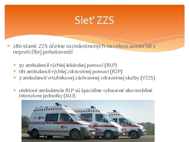 Sieť ZZS 280 staníc ZZS účelne rozmiestnených na celom území SR v nepretržitej pohotovosti Sieť ZZS 280 staníc ZZS účelne rozmiestnených na celom území SR v nepretržitej pohotovosti