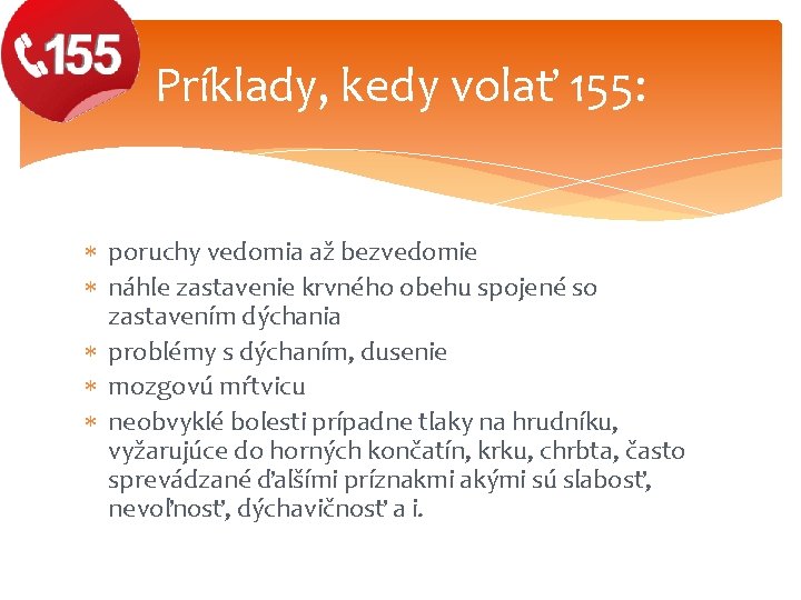 Príklady, kedy volať 155: poruchy vedomia až bezvedomie náhle zastavenie krvného obehu spojené so