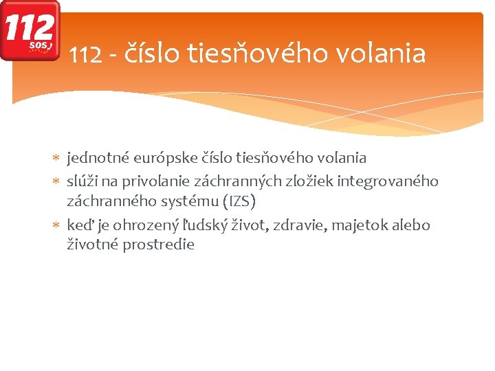 112 - číslo tiesňového volania jednotné európske číslo tiesňového volania slúži na privolanie záchranných