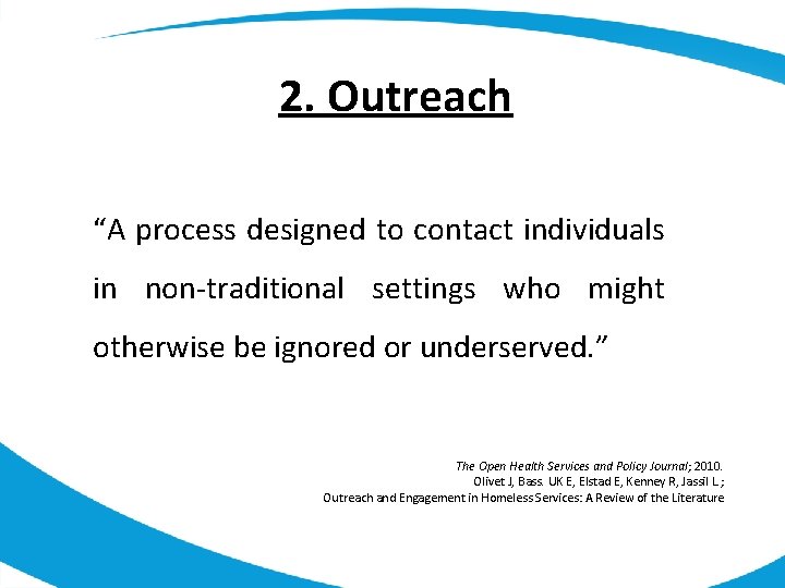 2. Outreach “A process designed to contact individuals in non-traditional settings who might otherwise