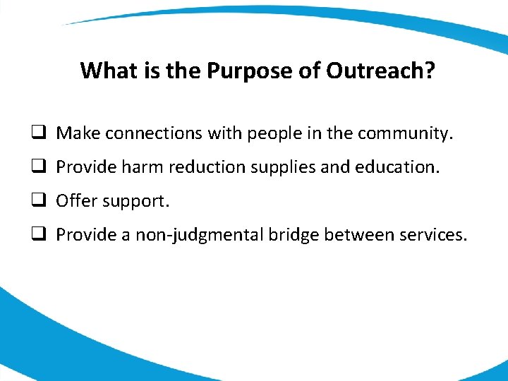 What is the Purpose of Outreach? q Make connections with people in the community.