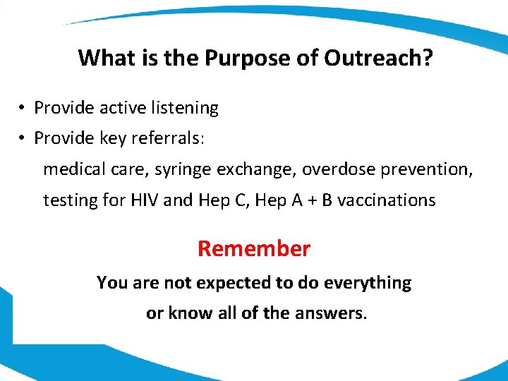 What is the Purpose of Outreach? • Provide active listening • Provide key referrals: