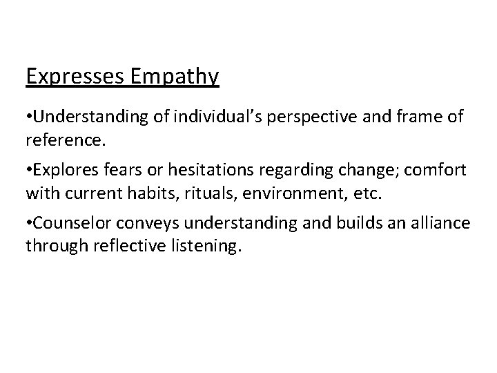 Expresses Empathy • Understanding of individual’s perspective and frame of reference. • Explores fears