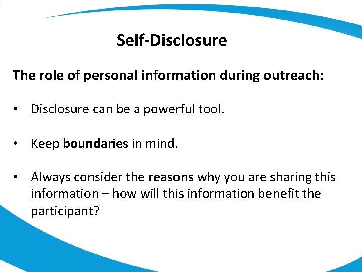 Self-Disclosure The role of personal information during outreach: • Disclosure can be a powerful